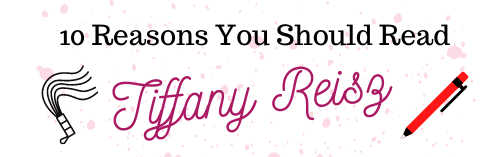 10 Reasons Why You Should Read Tiffany Reisz!